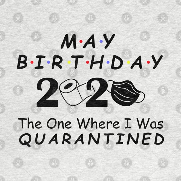 May Birthday 2020 Quarantine Social Distancing Birthday May girl birthday Quarantined Gift Idea, born in May by DragonTees